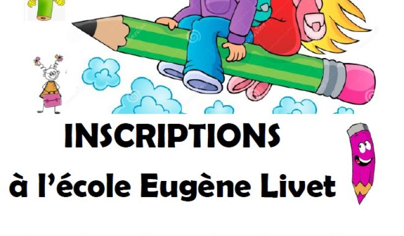 Inscriptions à l'école Eugène Livet !